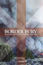 Border Fury: England and Scotland at War 1296-1568