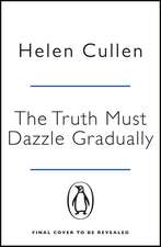 The Truth Must Dazzle Gradually: ‘A moving and powerful novel from one of Ireland's finest new writers’ John Boyne