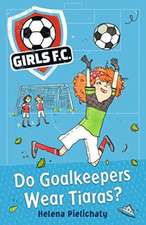 Girls FC 1: Do Goalkeepers Wear Tiaras?