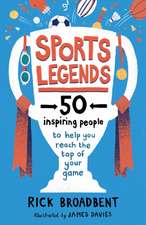 Sports Legends: 50 Inspiring People to Help You Reach the Top of Your Game