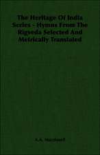 The Heritage of India Series - Hymns from the Rigveda Selected and Metrically Translated: Scientific, Political and Speculative - (1883)