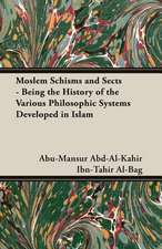 Moslem Schisms and Sects - Being the History of the Various Philosophic Systems Developed in Islam