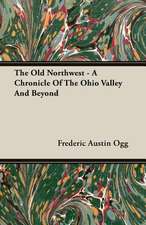 The Old Northwest - A Chronicle of the Ohio Valley and Beyond: A Trilogy of God and Man - Minos, King of Crete - Ariadne in Naxos - The Death of Hippolytus