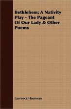 Bethlehem; A Nativity Play - The Pageant of Our Lady & Other Poems: 1603-1642