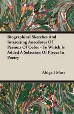 Biographical Sketches and Interesting Anecdotes of Persons of Color - To Which Is Added a Selection of Pieces in Poetry: From the Great River to the Great Ocean - Life and Adventure on the Prairies, Mountains, and Pacific Coast