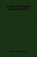 Landmarks in English Industrial History: Review of the Life, Character and Policy - 1857