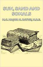 Sun, Sand and Somals - Leaves from the Note-Book of a District Commissioner in British Somaliland (1921)