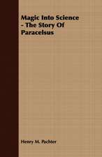 Magic Into Science - The Story of Paracelsus