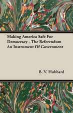 Making America Safe for Democracy - The Referendum an Instrument of Government