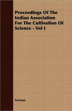 Proceedings of the Indian Association for the Cultivation of Science - Vol I: A Study in Cultural Orientation