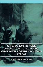 Opera Synopses - A Guide to the Plots and Characters of the Standard Operas