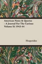 American Notes & Queries - A Journal for the Curious Volume III 1943-44: Schooling of the Immigrant