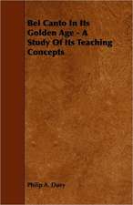 Bel Canto in Its Golden Age - A Study of Its Teaching Concepts