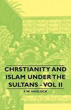 Chrstianity and Islam Under the Sultans - Vol II