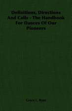 Definitions, Directions and Calls - The Handbook for Dances of Our Pioneers: British Purpose and Indian Aspiration