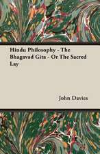 Hindu Philosophy - The Bhagavad Gita - Or the Sacred Lay: Mrs Patrick Crowley - A Romantical Tale