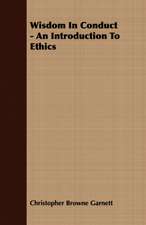 Wisdom in Conduct - An Introduction to Ethics: The Problems of the North-West Frontiers of India and Their Solutions