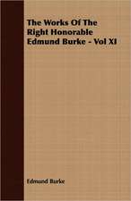 The Works of the Right Honorable Edmund Burke - Vol XI: A Text-Book for Students and Others