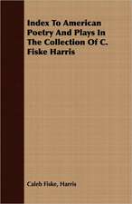 Index to American Poetry and Plays in the Collection of C. Fiske Harris