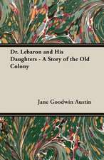 Dr. Lebaron and His Daughters - A Story of the Old Colony