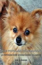 The Popular Pomeranian (a Vintage Dog Books Breed Classic)