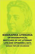 Biographia Literaria - Or Biographical Sketches of My Literary Life and Opinions (1817)