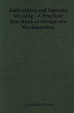 Embroidery and Tapestry Weaving - A Practical Text-Book of Design and Workmanship