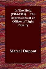 In the Field (1914-1915) the Impressions of an Officer of Light Cavalry