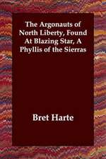 The Argonauts of North Liberty, Found at Blazing Star, a Phyllis of the Sierras