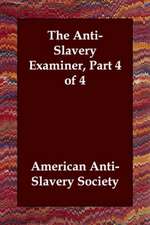 The Anti-Slavery Examiner, Part 4 of 4