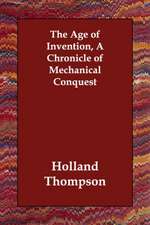 The Age of Invention, a Chronicle of Mechanical Conquest