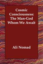 Cosmic Consciousness: The Man-God Whom We Await