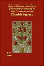 The Interesting Narrative of the Life of Olaudah Equiano, or Gustavus Vassa, the African the Life of Olaudah Equiano, or Gustavus Vassa