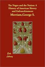 The Negro and the Nation: A History of American Slavery and Enfranchisement