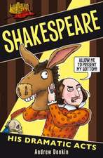 Shakespeare: His Dramatic Acts