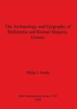 The Archaeology and Epigraphy of Hellenistic and Roman Megaris, Greece