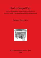 Bucket-Shaped Pots: Style, Chronology and Regional Diversity in Norway in the Late Roman and Migration Periods