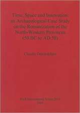 Time, Space and Innovation: An Archaeological Case Study on the Romanization of the North-Western Provinces (50 BC to AD 50)