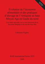 Evolution de L'Economie Alimentaire Et Des Pratiques D'Elevage de L'Antiquite Au Haut Moyen Age En Gaule Du Nord