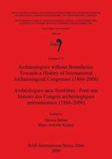 Archaeologists Without Boundaries: Towards a History of International Congresses (1866-2006)