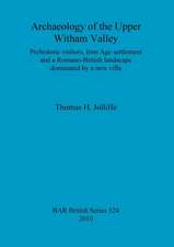 Archaeology of the Upper Witham Valley: Prehistoric Visitors, Iron Age Settlement and a Romano-British Landscape Dominated by a New Villa