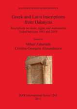 Greek and Latin Inscriptions from Halmyris: Inscriptions on Stone, Signa, and Instrumenta Found Between 1981 and 2010