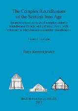 The Complex Roundhouses of the Scottish Iron Age, Volume II