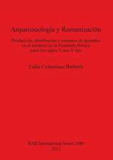 Arqueozoologia y Romanizacion: Produccion, Distribucion y Consumo de Animales En El Nordeste de La Peninsula Iberica Entre Los Siglos V Ane-V Dne