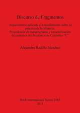 Discurso de Fragmentos: Arqueometria Aplicada Al Entendimiento Sobre La Practica de La Alfareria Procedencia de Materia Prima y Caracterizacio