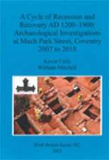 A Cycle of Recession and Recovery Ad 1200-1900: Archaeological Investigations at Much Park Street, Coventry 2007 to 2010