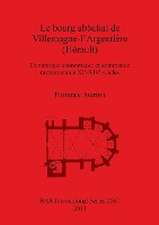 Le Bourg Abbatial de Villemagne-L'Argentiere (Herault): Dynamique Economique Et Commande Monumentale XIE-Xive Siecles