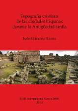 Topografia Cristiana de Las Ciudades Hispanas Durante La Antiguedad Tardia