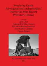 Rendering Death Ideological and Archaeological Speeches from Recent Prehistory (Iberia)