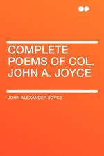 Complete Poems of Col. John A. Joyce